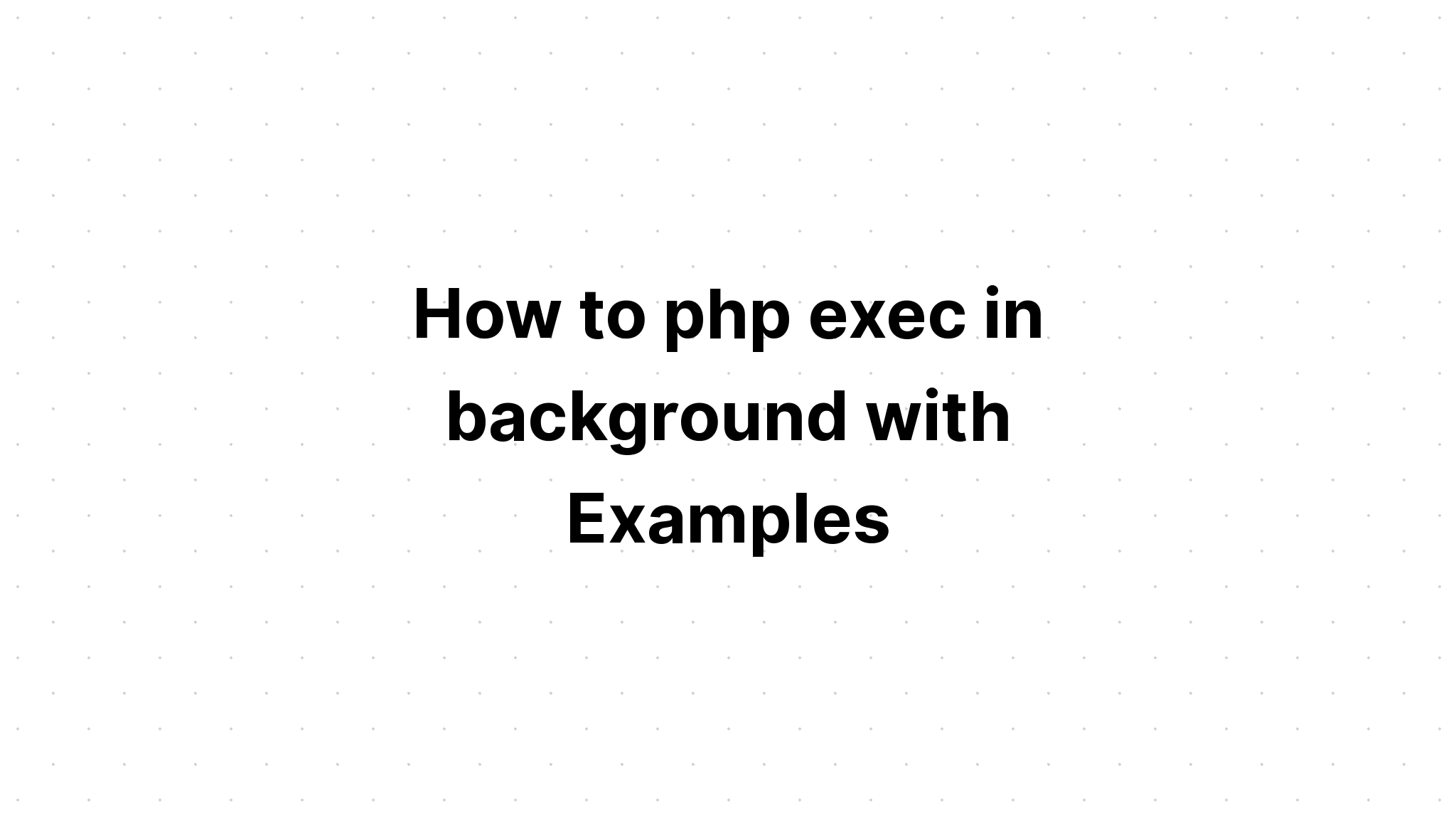 Làm thế nào để php exec trong nền với các ví dụ
